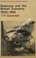 Railways and the British Economy 1830 - 1914 by GOURVISH, T. R.